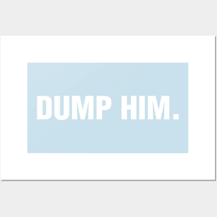 Dump Him. Posters and Art